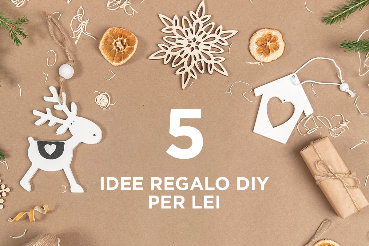 5 Idee Regalo fai-da-te per Lei